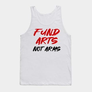 Fund arts, not arms Tank Top